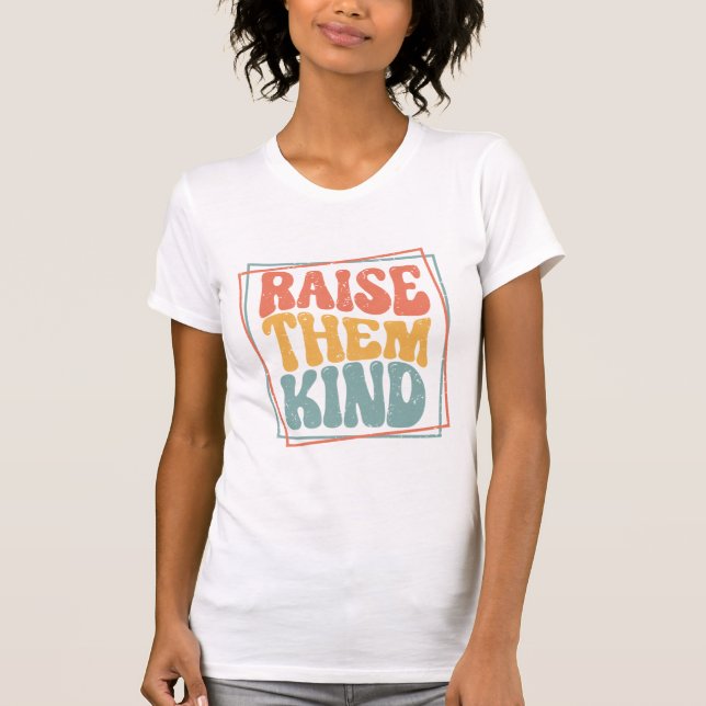 Raise Them Kind Ladie's T-Shirt (Front)