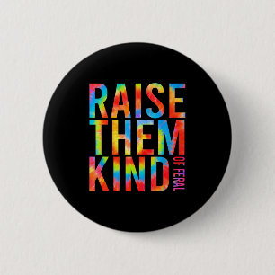 Raise Them Kind Of Feral Funny Quote  6 Cm Round Badge
