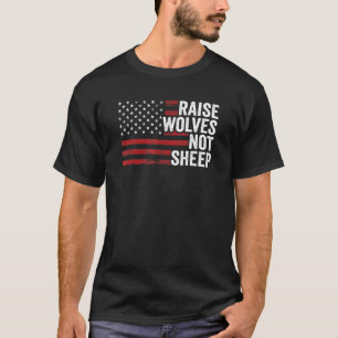 Raise Wolves Not Sheep American Flag Patriotic Par T-Shirt