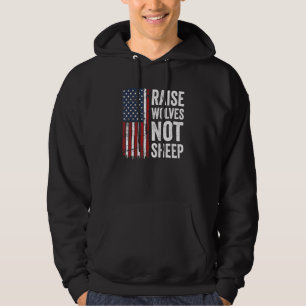 Raise Wolves Not Sheep American Patriotic Usa Fla Hoodie