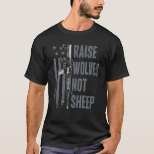 Raise Wolves Not Sheep American Patriotic Usa Gun T-Shirt
