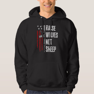 Raise Wolves Not Sheep Patriotic Gun Rights Usa On Hoodie