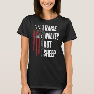 Raise Wolves Not Sheep Patriotic Gun Rights Usa On T-Shirt
