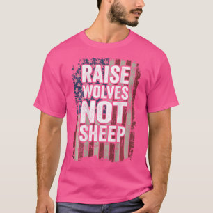 Raise Wolves Not Sheep Patriotic Parenting Usa On T-Shirt