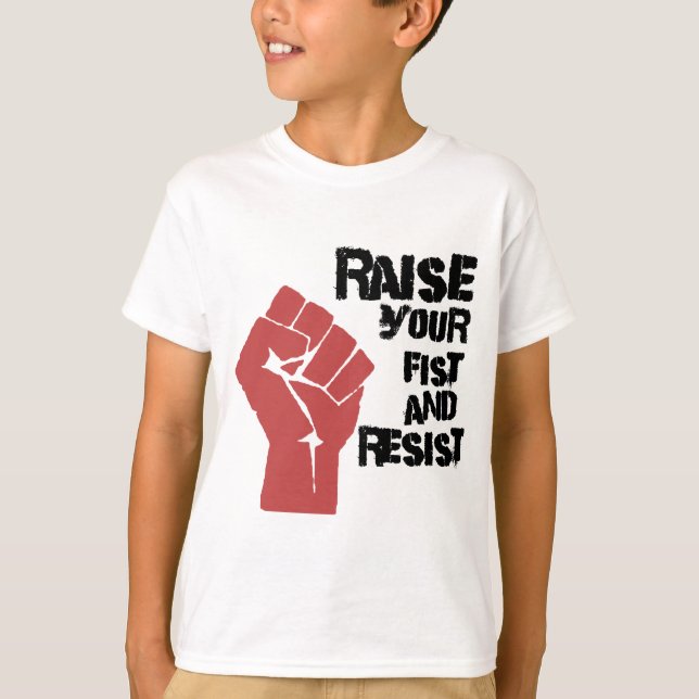Raise your fist and resist T-Shirt (Front)