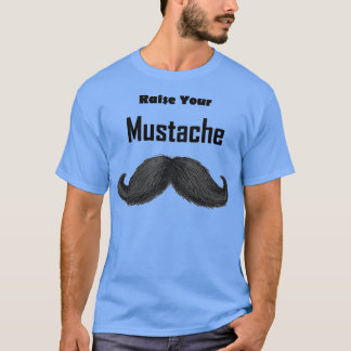 Raise Your Moustache T-Shirt