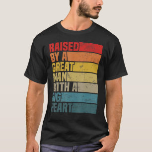 Raised By A Great Man With A Big Heart Dad And Fat T-Shirt