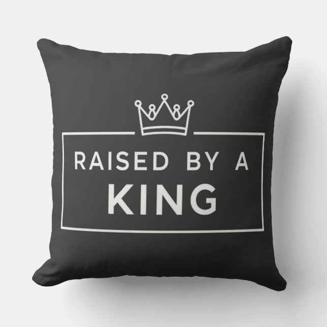 Raised by a King Father’s Day  Cushion (Front)