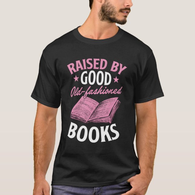 Raised By Old Fashioned Books Literature Reader T-Shirt (Front)