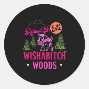 Raised In The Wisha Woods Funny Design  Classic Round Sticker