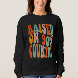 Raised On 90's Country Music Groovy Vibes Vintage Sweatshirt