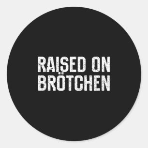 Raised On Brotchen German Bread Roll Funny Food Qu Classic Round Sticker
