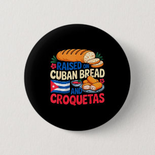 Raised On Cuban Bread And Croquetas Cuba Flag Cuba 6 Cm Round Badge