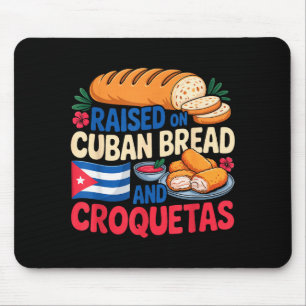 Raised On Cuban Bread And Croquetas Cuba Flag Cuba Mouse Pad
