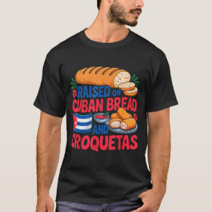 Raised On Cuban Bread And Croquetas Cuba Flag Cuba T-Shirt