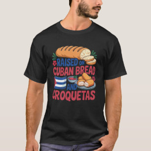 Raised On Cuban Bread and Croquetas Cuba Flag Cuba T-Shirt