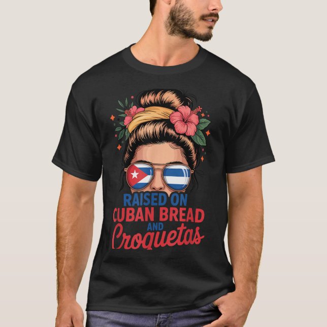 Raised On Cuban Bread And Croquetas Messy Bun Cuba T-Shirt (Front)