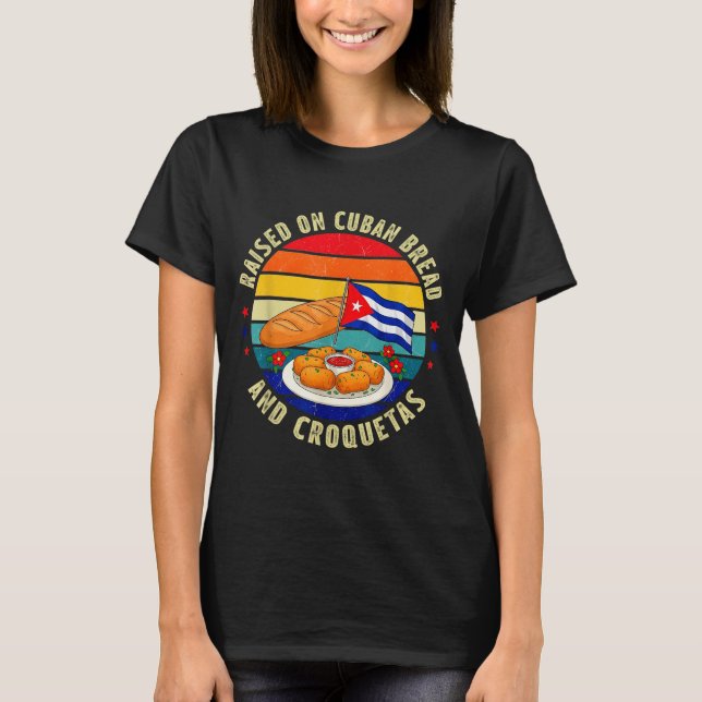 Raised On Cuban Bread And Croquetas Retro Latin He T-Shirt (Front)