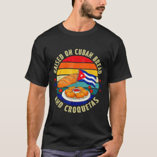 Raised On Cuban Bread And Croquetas Retro Latin He T-Shirt