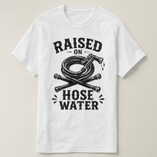Raised on Hose Water T-Shirt