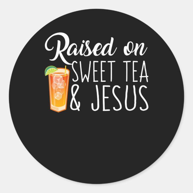 Raised On Sweet Tea And Jesus Faith Shirt Classic Round Sticker (Front)