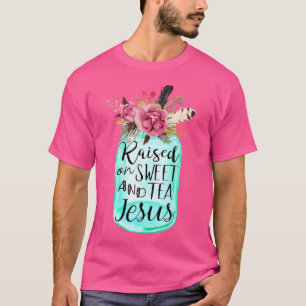 Raised On Sweet Tea And Jesus T-Shirt