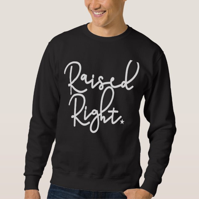 Raised Right Republican Conservative Republicans Sweatshirt (Front)
