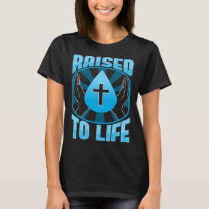 Raised To Life Christian Water Baptism Believer Fa T-Shirt