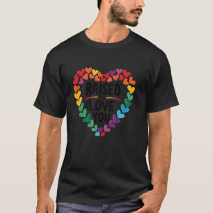 Raised To Love You LGBT Mother Son Daughter LGBTQ T-Shirt