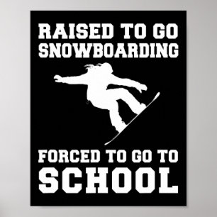 Raised To Snowboarding Forced To Go To School Tee  Poster
