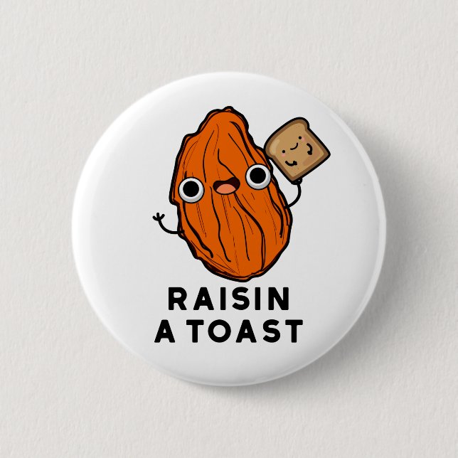 Raisin A Toast Funny Food Pun  6 Cm Round Badge (Front)