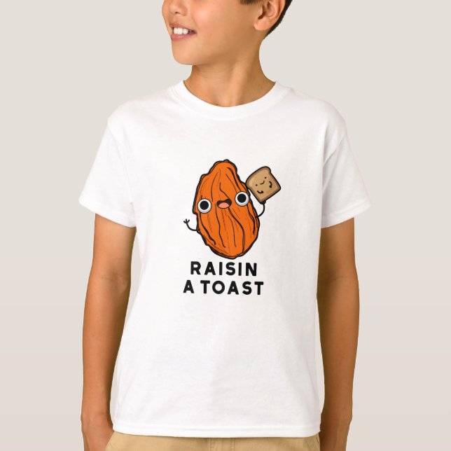 Raisin A Toast Funny Food Pun  T-Shirt (Front)