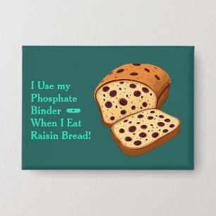 Raisin Bread Phosphate Binder Button