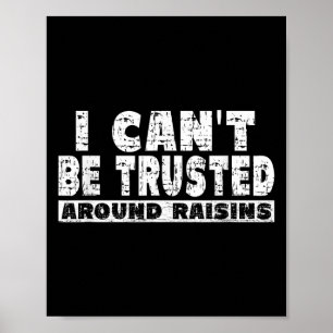 Raisin Lover Shirt - I Cant' Be Trusted Around Rai Poster