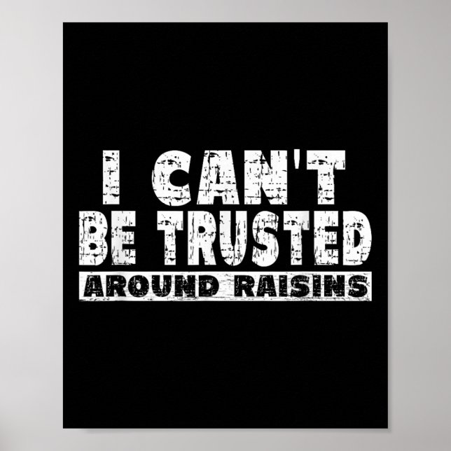 Raisin Lover Shirt - I Cant' Be Trusted Around Rai Poster (Front)