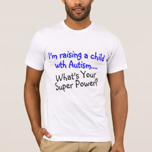 Raising A Child With Autism Whats Your Super Power T-Shirt