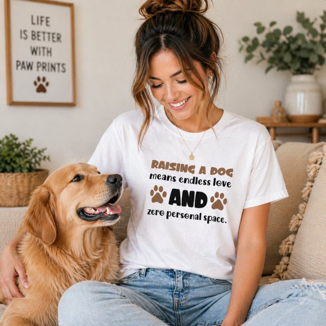 Raising A Dog Endless Love Zero Personal Space T-Shirt (Funny dog mom quote tee showing endless love and zero personal space with cute paw design)