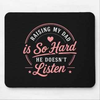 Raising Dad Is Hard He Doesnt Listen Family Humour Mouse Pad