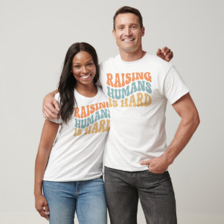 Raising Humans Is Hard Parenting Humor Gifts T-Shirt