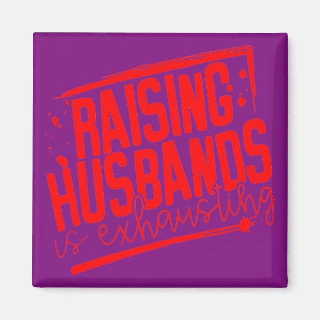 Raising Husbands Is Exhausting  # Magnet (Front)