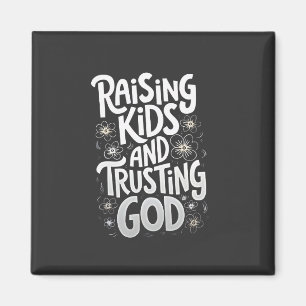Raising Kids and Trusting God Mothers Day Magnet