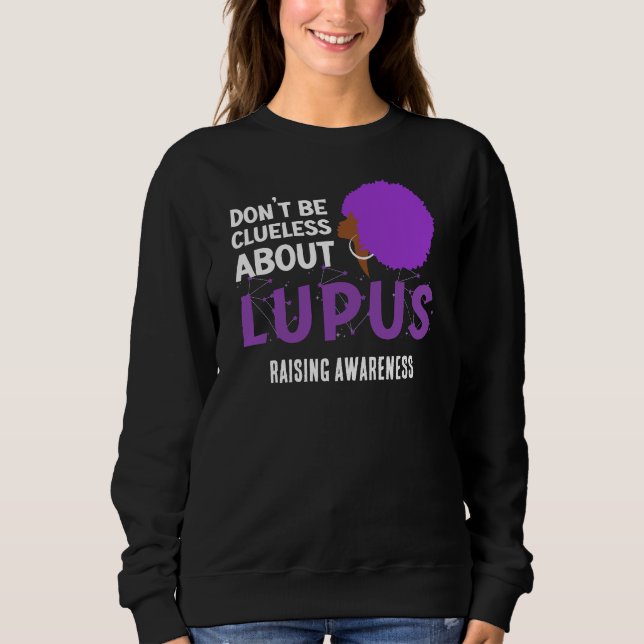Raising LUPUS AWARENESS Don't Be Clueless Sweatshirt (Front)