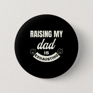 Raising My Dad Is Exhausting Top For Kids Funny Qu 6 Cm Round Badge