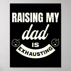 Raising My Dad Is Exhausting Top For Kids Funny Qu Poster