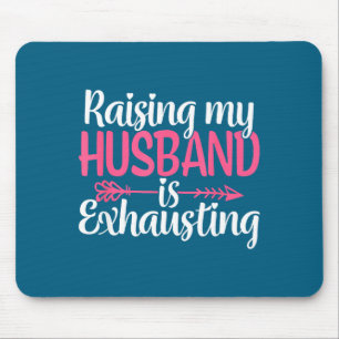 Raising my husband exhausting funny wife sarcastic mouse pad