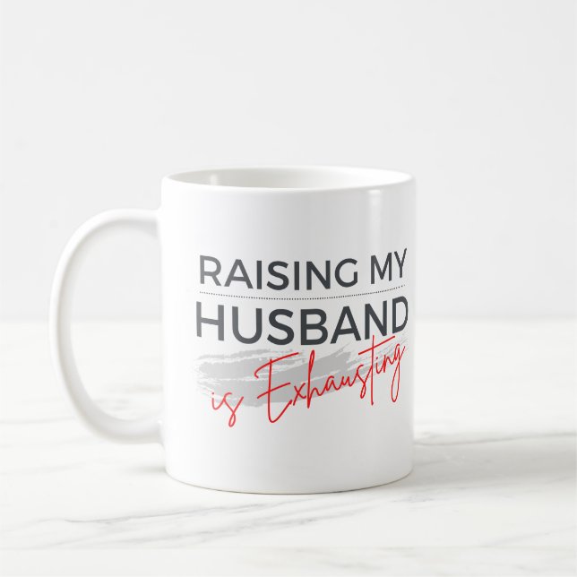 Raising My Husband Is Exhausting Funny Tired Wife  Coffee Mug (Left)