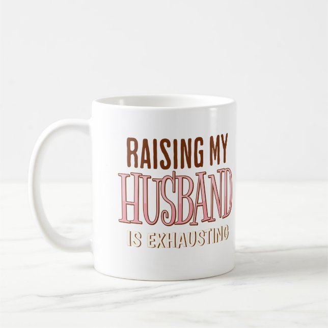 Raising My Husband Is Exhausting Funny Tired Wife Coffee Mug (Left)