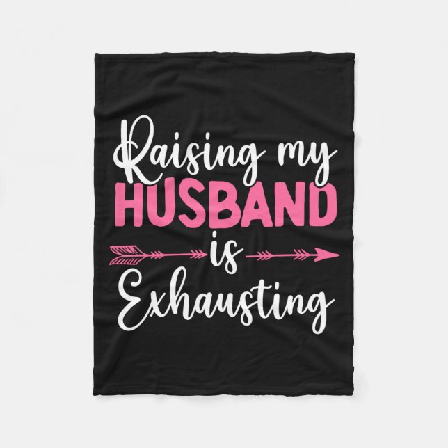 Raising My Husband Is Exhausting Funny Wife  Fleece Blanket (Front)