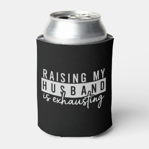 Raising My Husband is Exhausting Funny Wife Humour Can Cooler