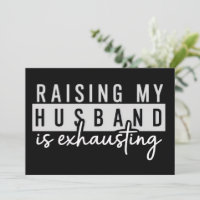 Raising My Husband is Exhausting Funny Wife Humour